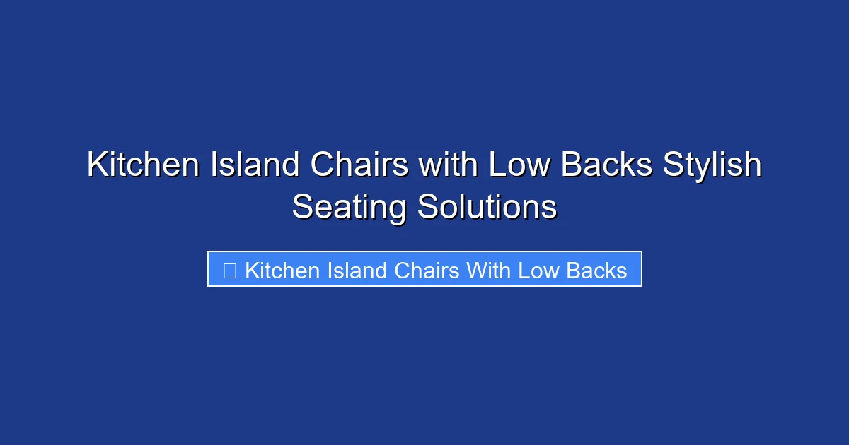 Kitchen Island Chairs with Low Backs Stylish Seating Solutions