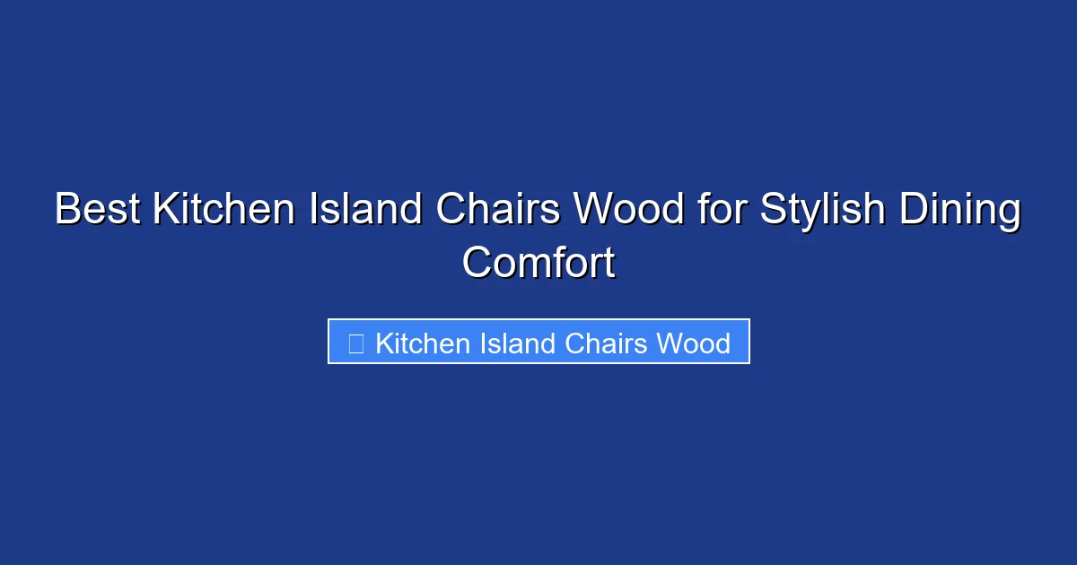 Best Kitchen Island Chairs Wood for Stylish Dining Comfort