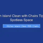 Kitchen Island Clean with Chairs Tips for a Spotless Space