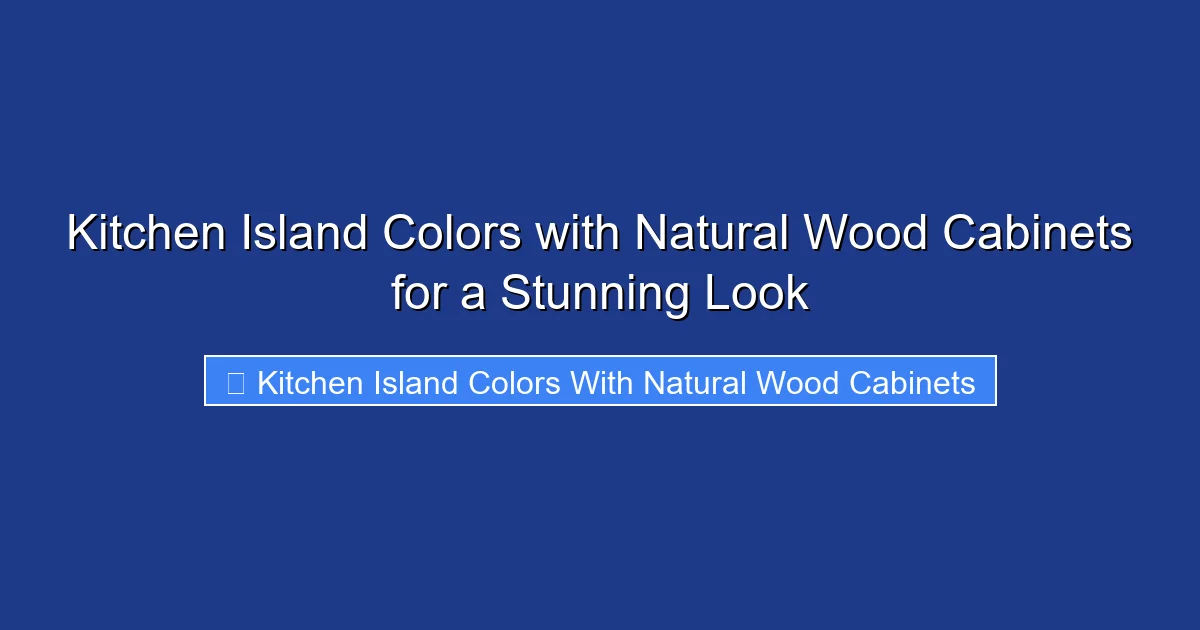 Kitchen Island Colors with Natural Wood Cabinets for a Stunning Look