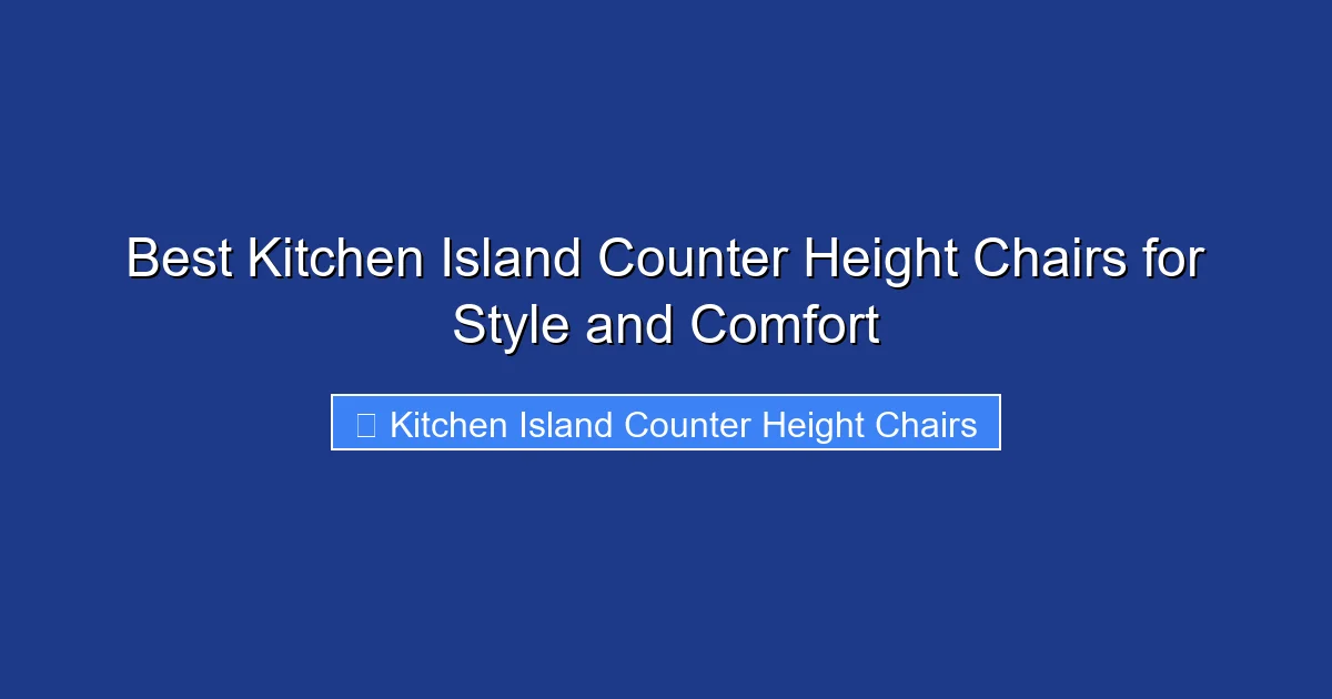 Best Kitchen Island Counter Height Chairs for Style and Comfort
