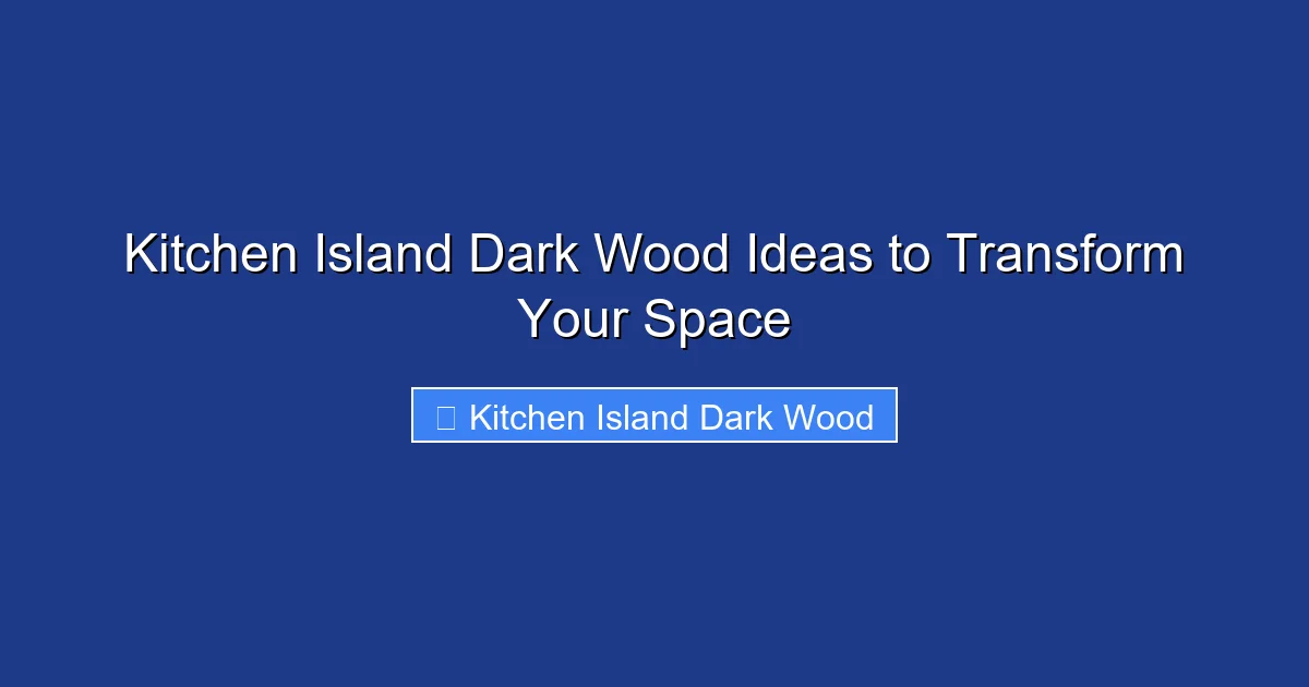 Kitchen Island Dark Wood Ideas to Transform Your Space