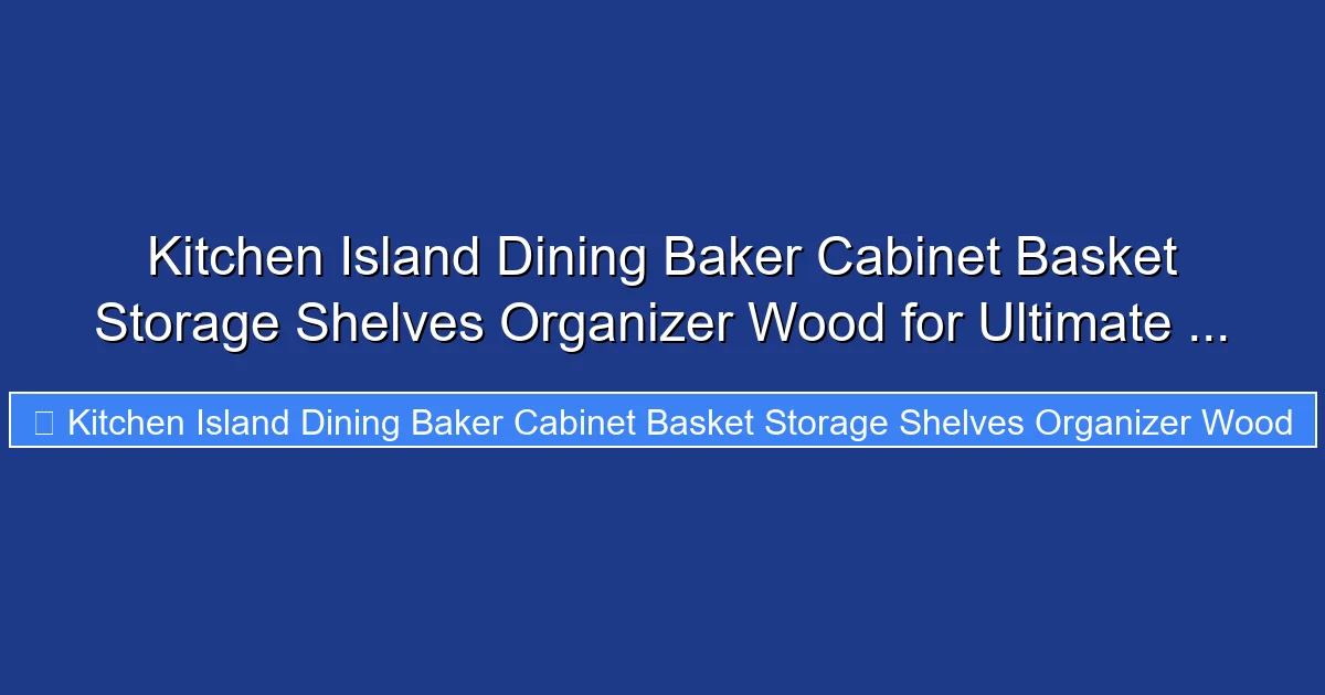 Kitchen Island Dining Baker Cabinet Basket Storage Shelves Organizer Wood for Ultimate ...
