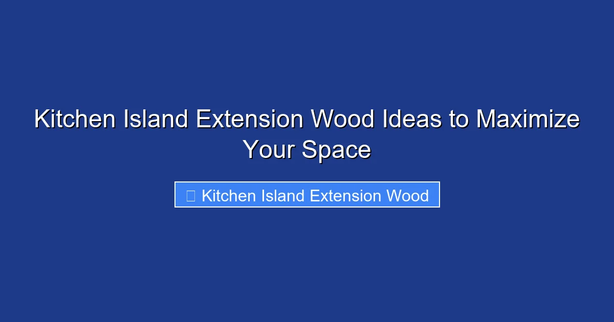 Kitchen Island Extension Wood Ideas to Maximize Your Space