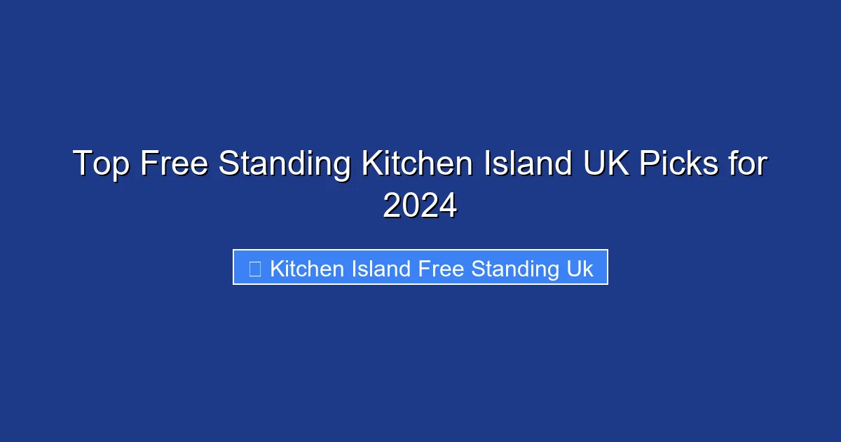 Top Free Standing Kitchen Island UK Picks for 2024