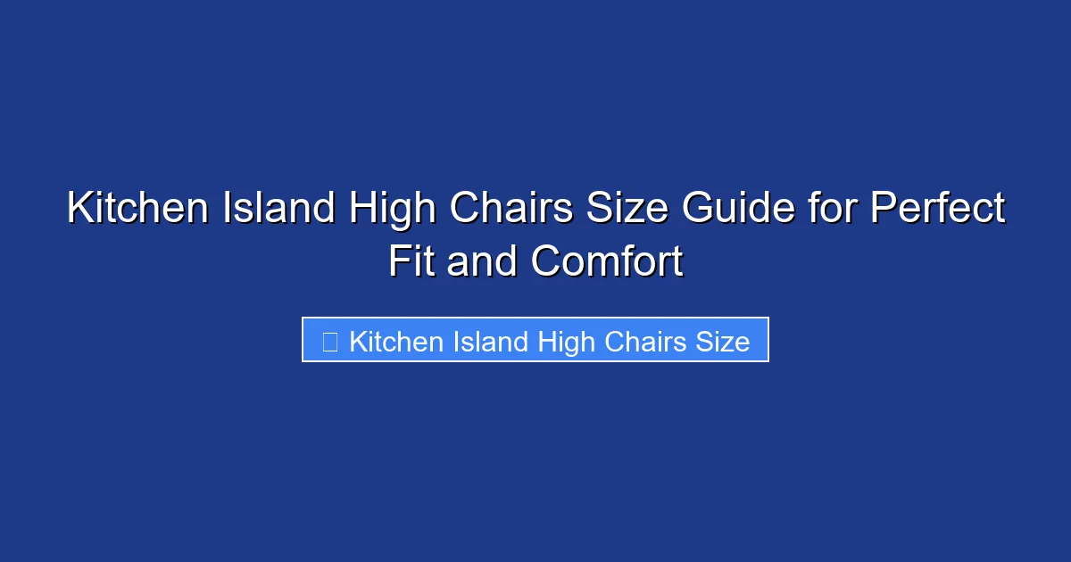 Kitchen Island High Chairs Size Guide for Perfect Fit and Comfort