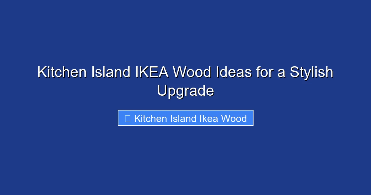 Kitchen Island IKEA Wood Ideas for a Stylish Upgrade