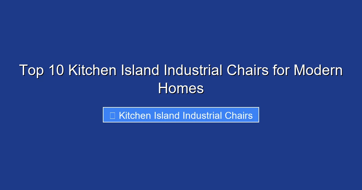 Top 10 Kitchen Island Industrial Chairs for Modern Homes