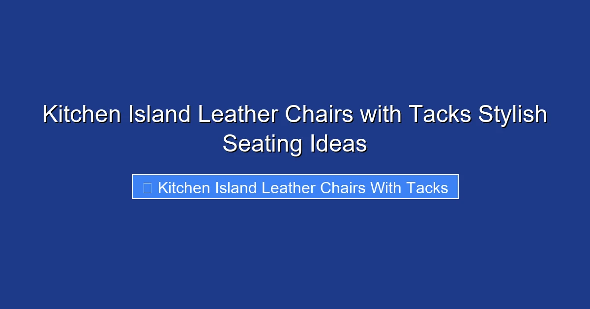 Kitchen Island Leather Chairs with Tacks Stylish Seating Ideas