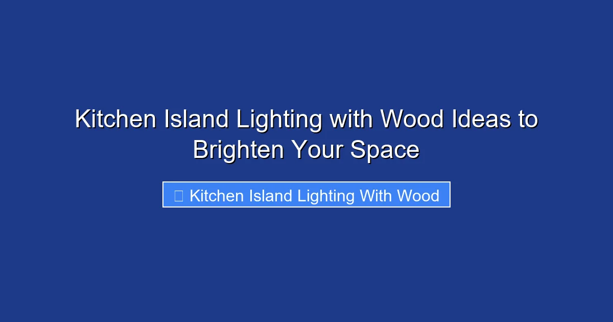 Kitchen Island Lighting with Wood Ideas to Brighten Your Space