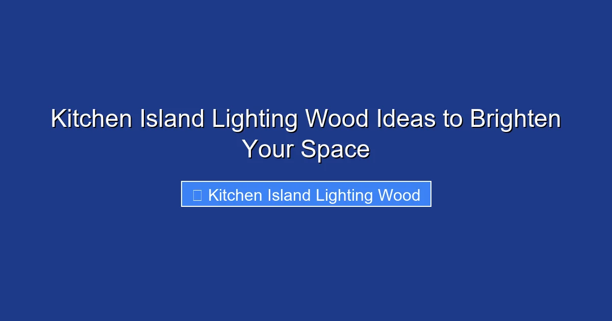 Kitchen Island Lighting Wood Ideas to Brighten Your Space