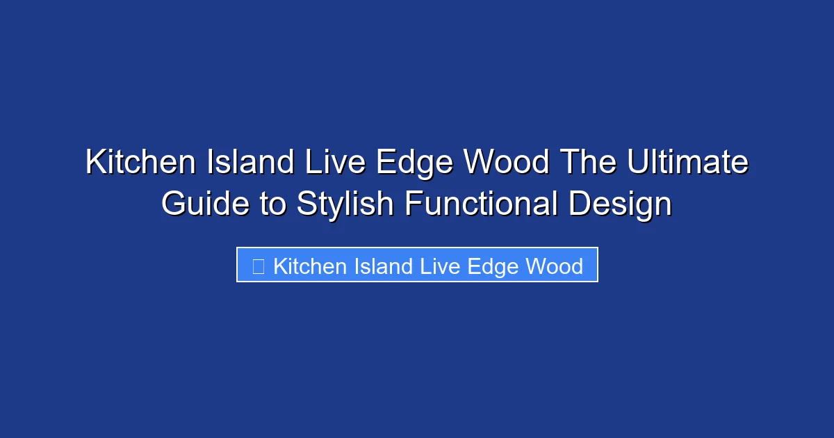 Kitchen Island Live Edge Wood The Ultimate Guide to Stylish Functional Design