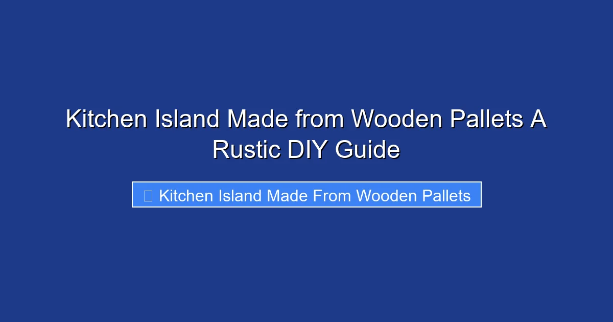 Kitchen Island Made from Wooden Pallets A Rustic DIY Guide