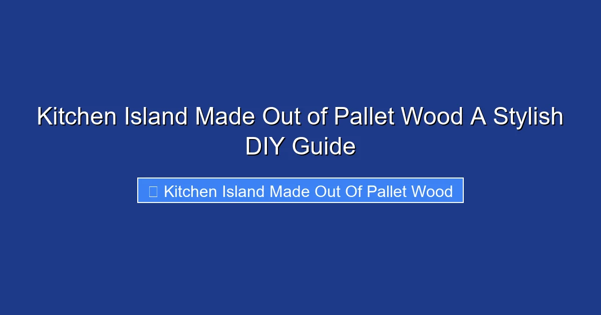 Kitchen Island Made Out of Pallet Wood A Stylish DIY Guide