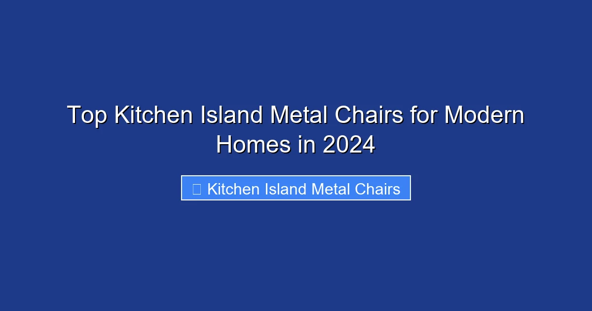 Top Kitchen Island Metal Chairs for Modern Homes in 2024