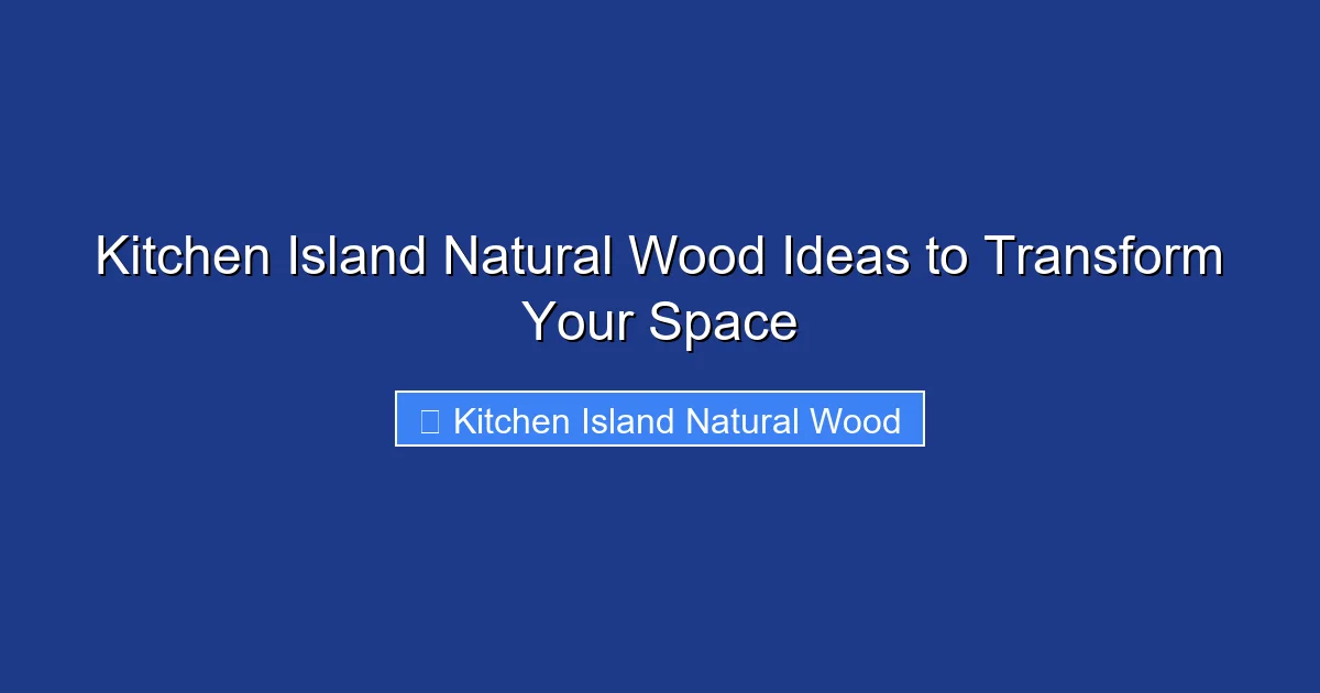 Kitchen Island Natural Wood Ideas to Transform Your Space