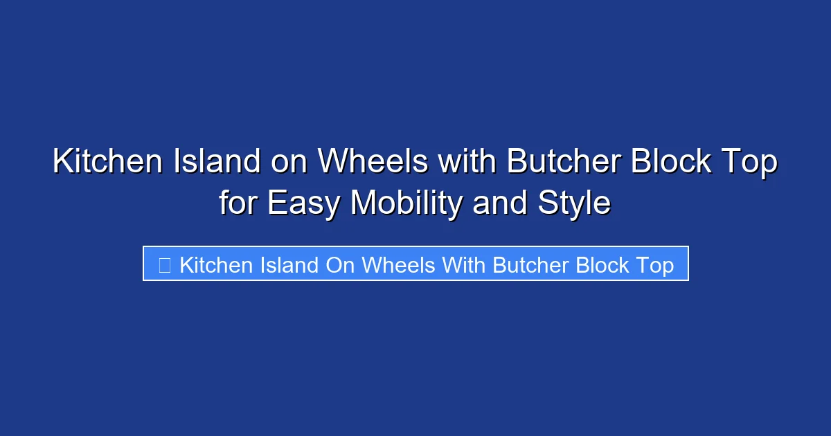 Kitchen Island on Wheels with Butcher Block Top for Easy Mobility and Style