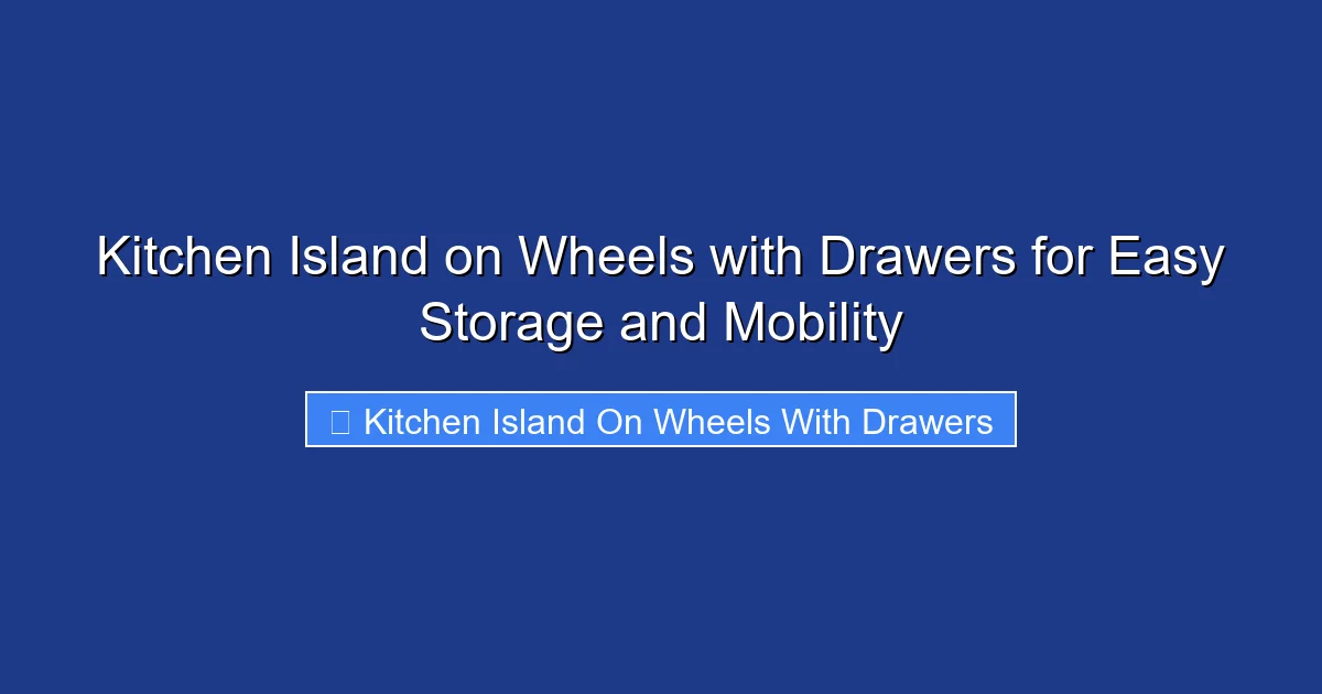 Kitchen Island on Wheels with Drawers for Easy Storage and Mobility