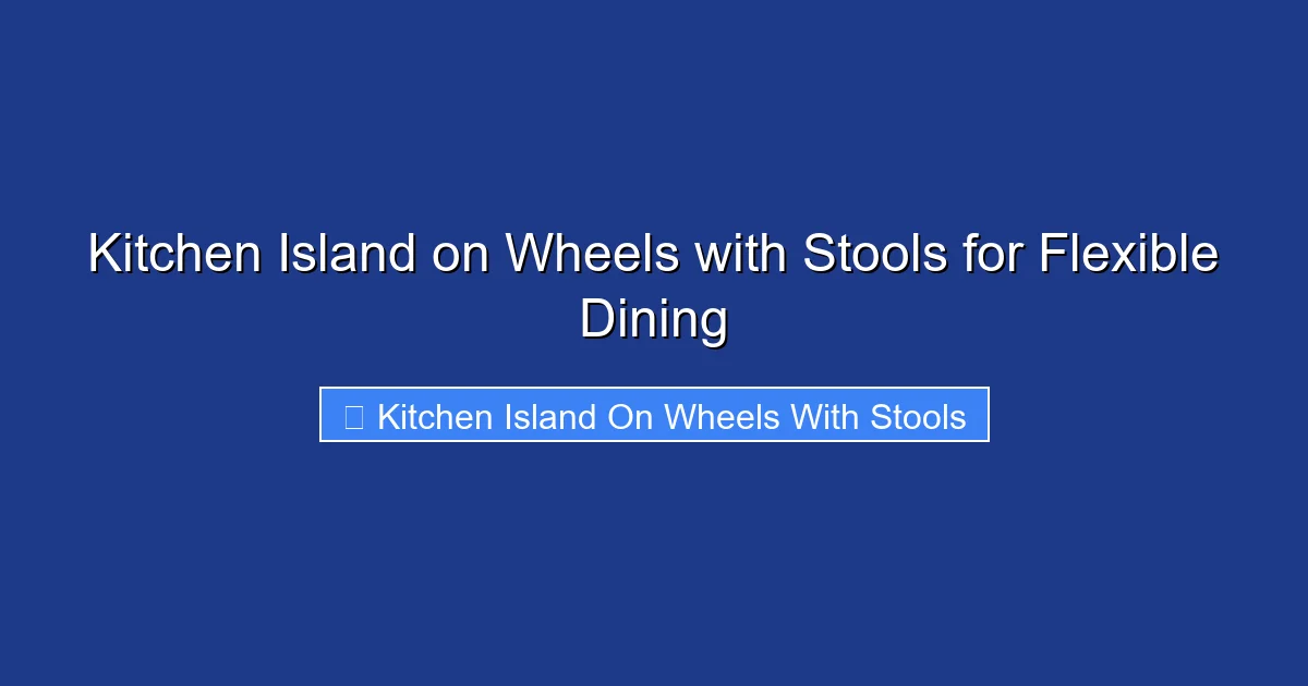 Kitchen Island on Wheels with Stools for Flexible Dining