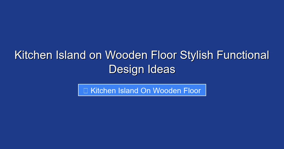 Kitchen Island on Wooden Floor Stylish Functional Design Ideas
