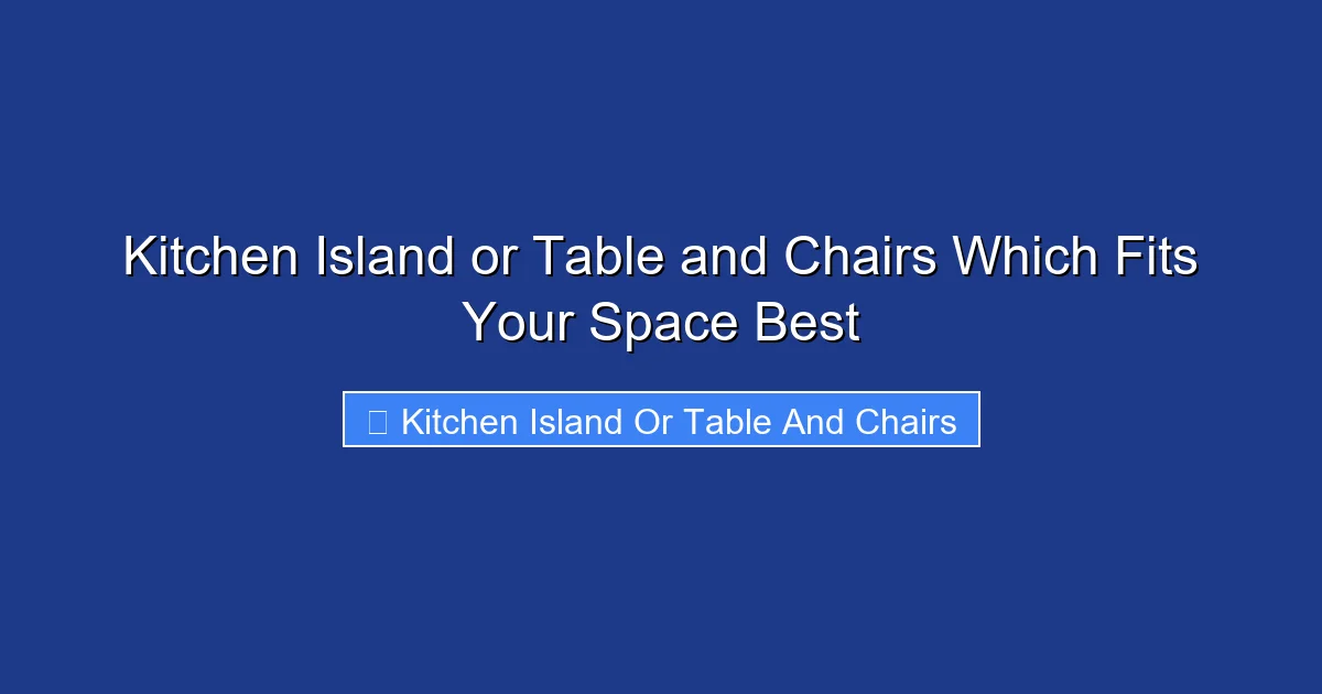 Kitchen Island or Table and Chairs Which Fits Your Space Best