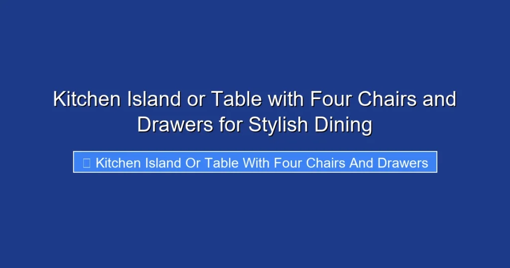 Kitchen Island or Table with Four Chairs and Drawers for Stylish Dining