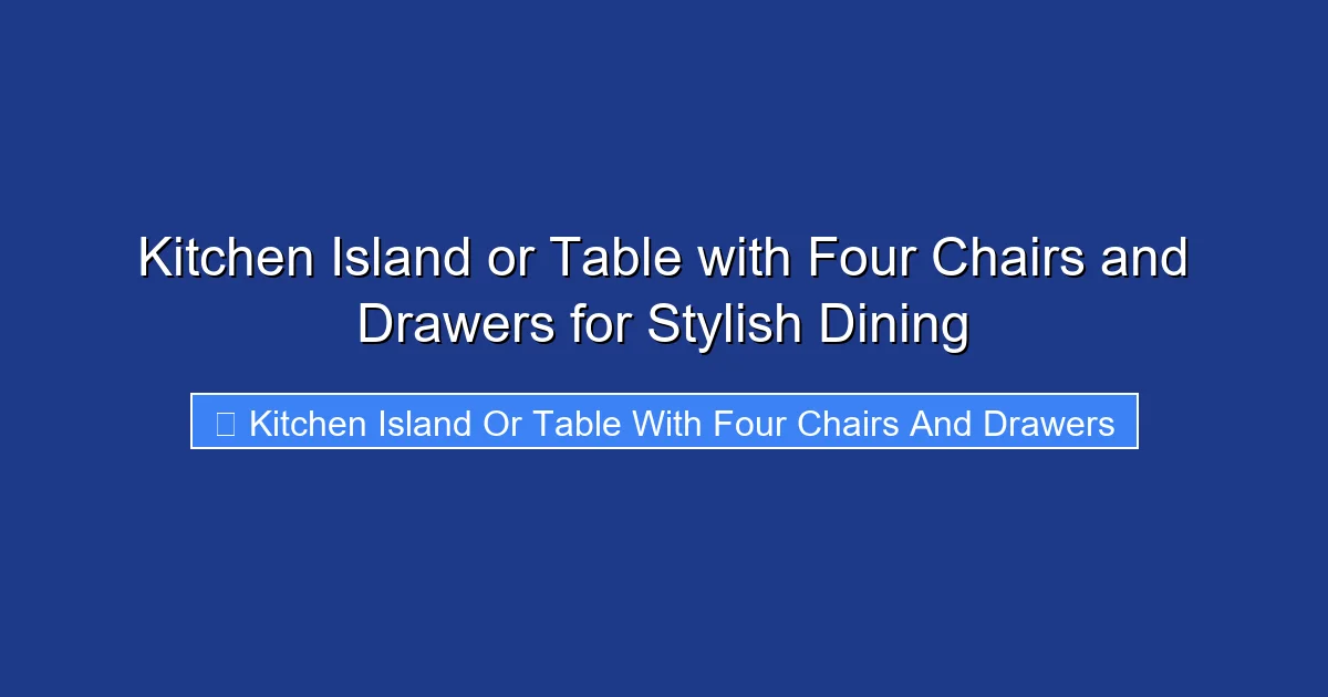 Kitchen Island or Table with Four Chairs and Drawers for Stylish Dining