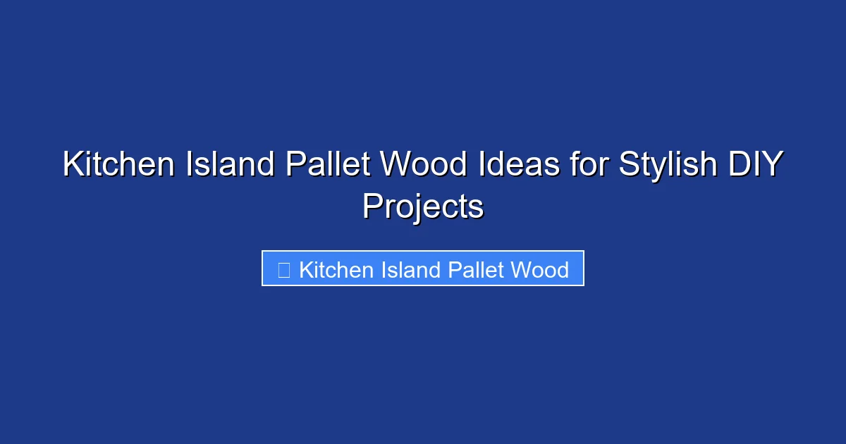 Kitchen Island Pallet Wood Ideas for Stylish DIY Projects