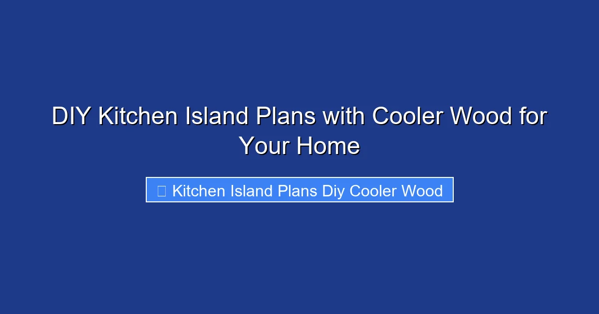 DIY Kitchen Island Plans with Cooler Wood for Your Home