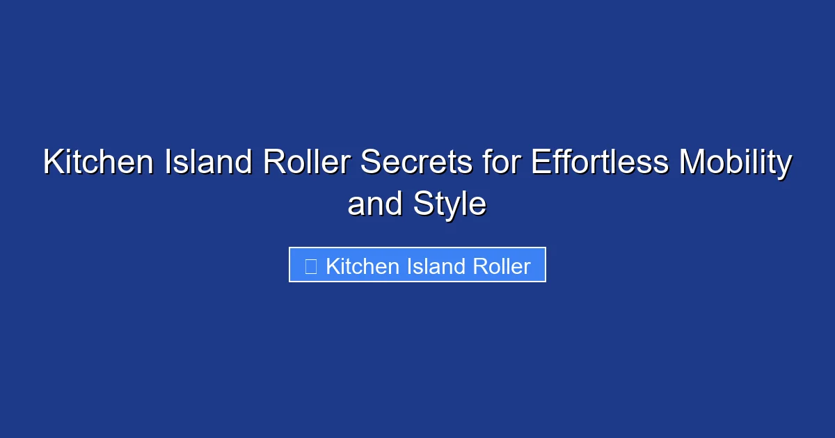 Kitchen Island Roller Secrets for Effortless Mobility and Style