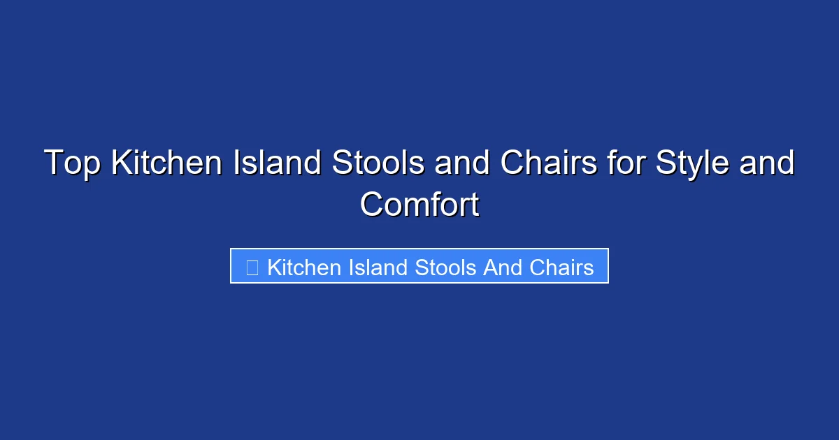 Top Kitchen Island Stools and Chairs for Style and Comfort