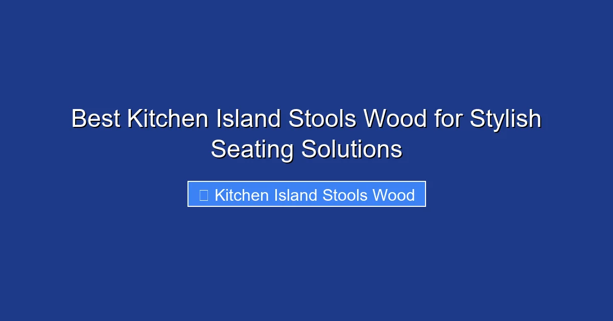 Best Kitchen Island Stools Wood for Stylish Seating Solutions