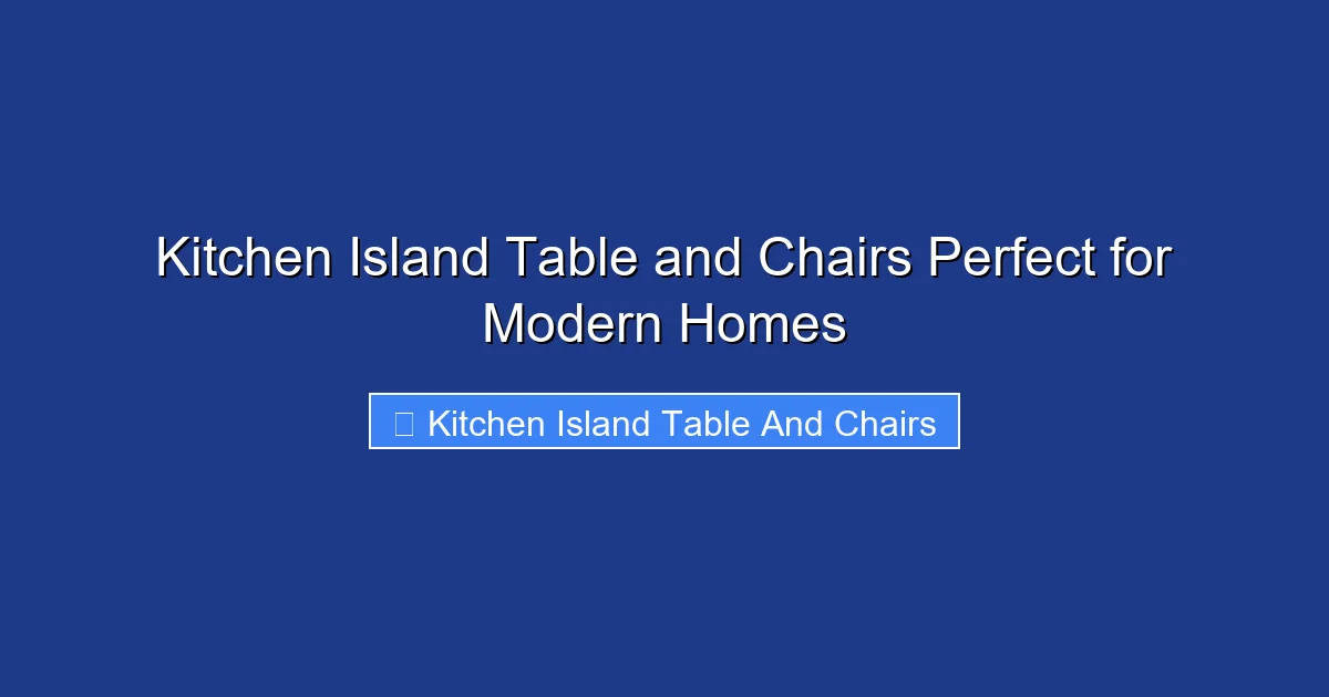 Kitchen Island Table and Chairs Perfect for Modern Homes