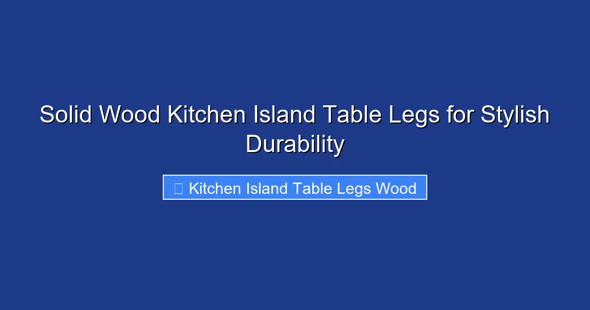 Solid Wood Kitchen Island Table Legs for Stylish Durability
