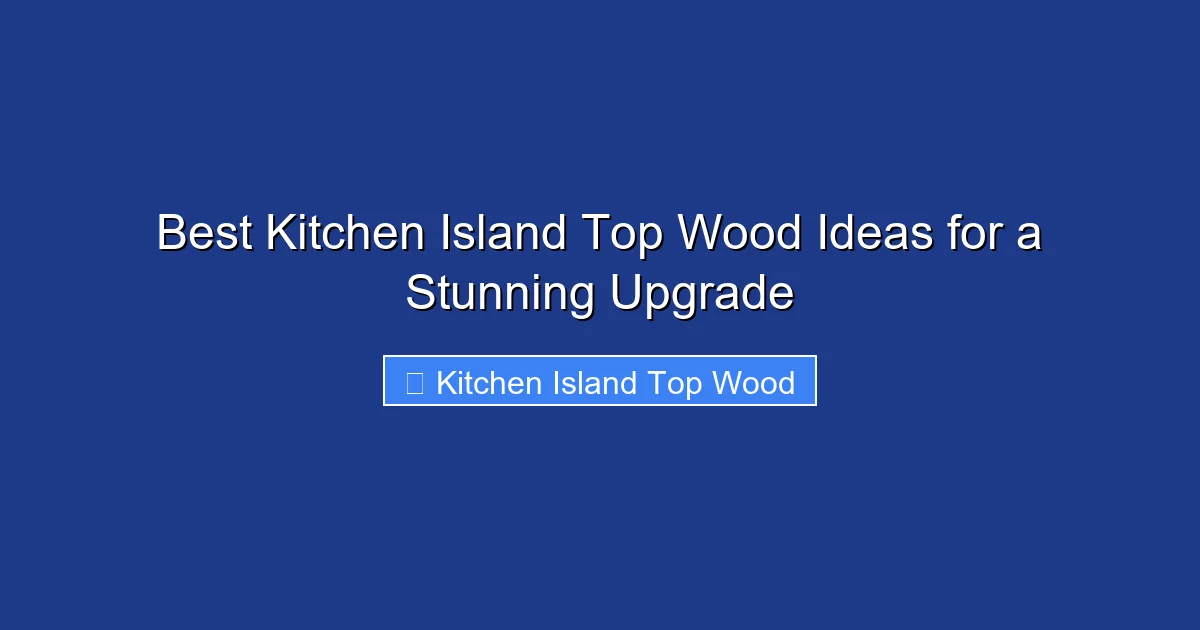 Best Kitchen Island Top Wood Ideas for a Stunning Upgrade