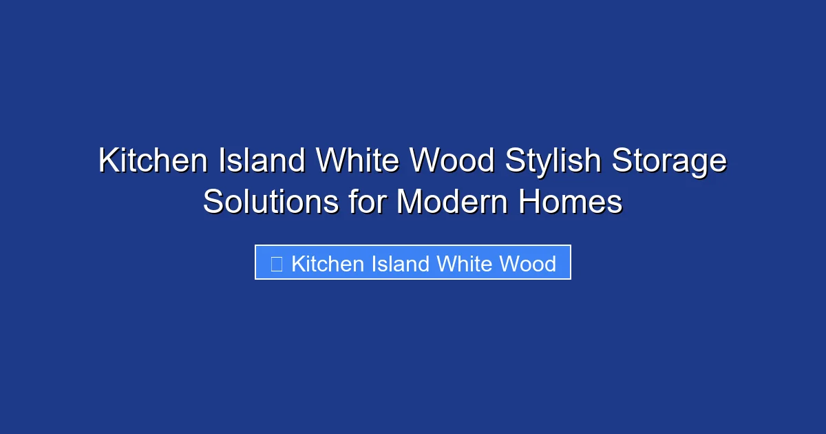 Kitchen Island White Wood Stylish Storage Solutions for Modern Homes
