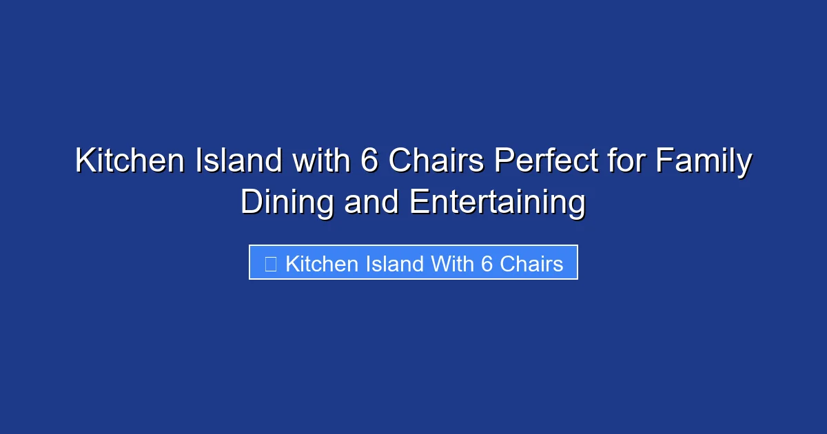 Kitchen Island with 6 Chairs Perfect for Family Dining and Entertaining