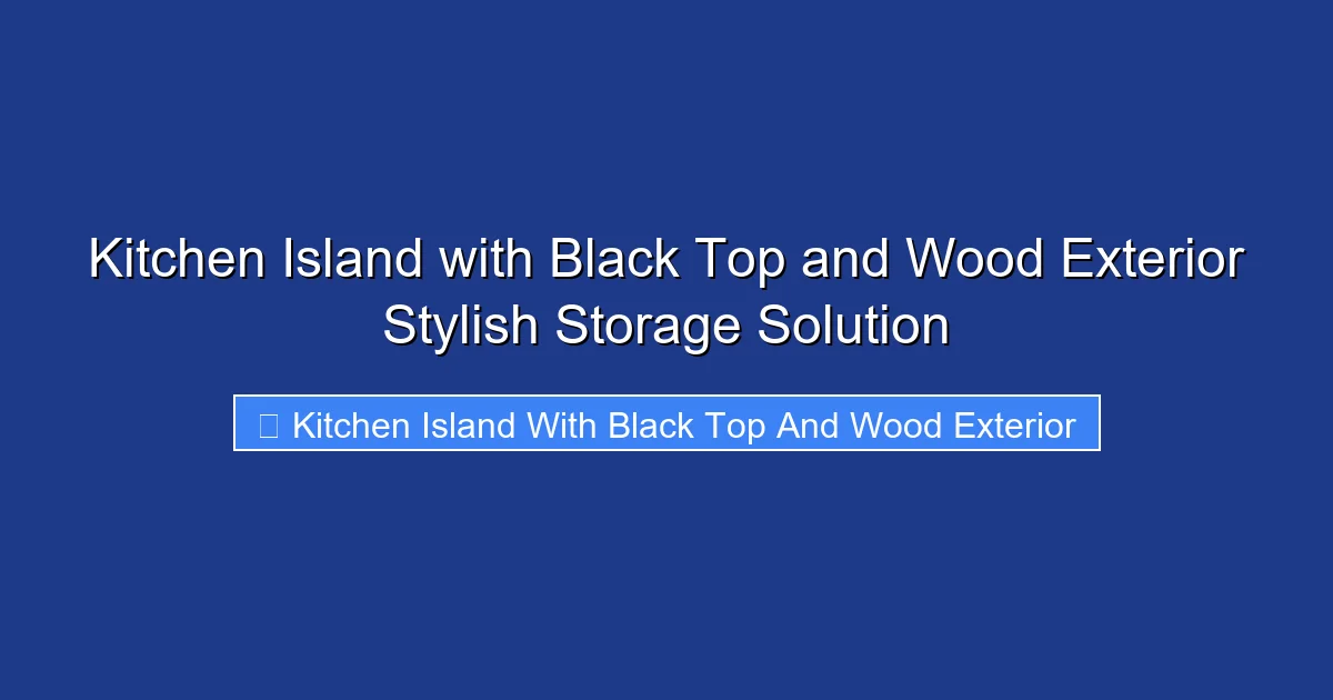 Kitchen Island with Black Top and Wood Exterior Stylish Storage Solution