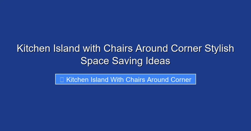 Kitchen Island with Chairs Around Corner Stylish Space Saving Ideas