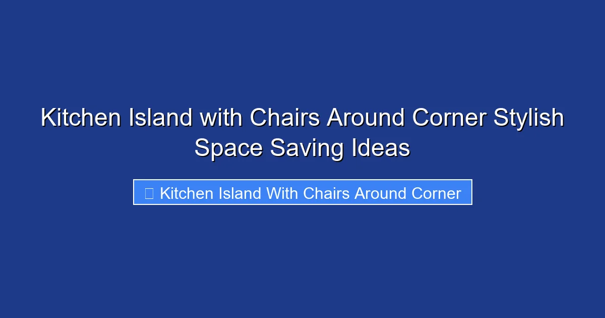 Kitchen Island with Chairs Around Corner Stylish Space Saving Ideas