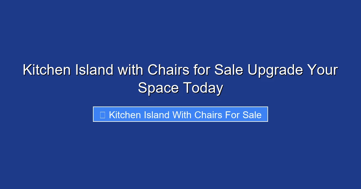 Kitchen Island with Chairs for Sale Upgrade Your Space Today