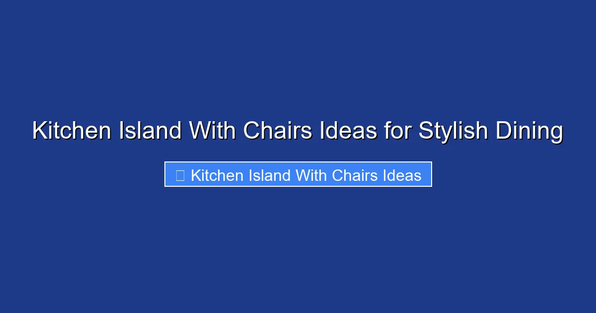 Kitchen Island With Chairs Ideas for Stylish Dining