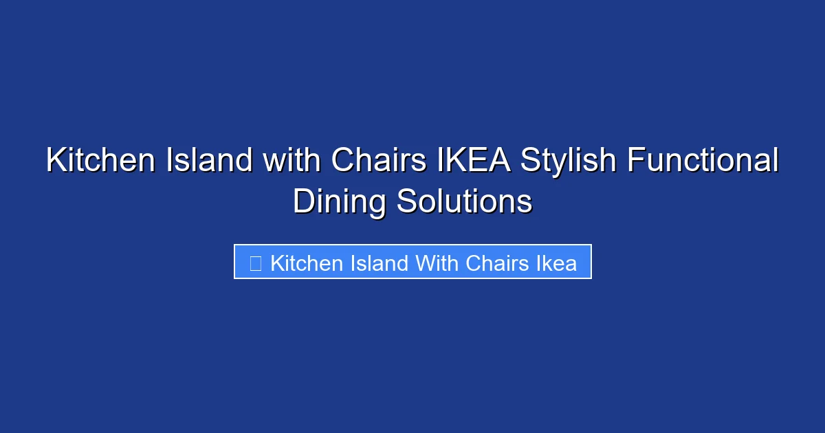 Kitchen Island with Chairs IKEA Stylish Functional Dining Solutions