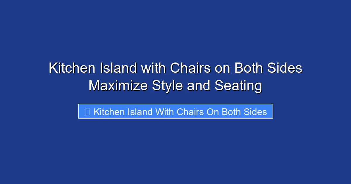 Kitchen Island with Chairs on Both Sides Maximize Style and Seating