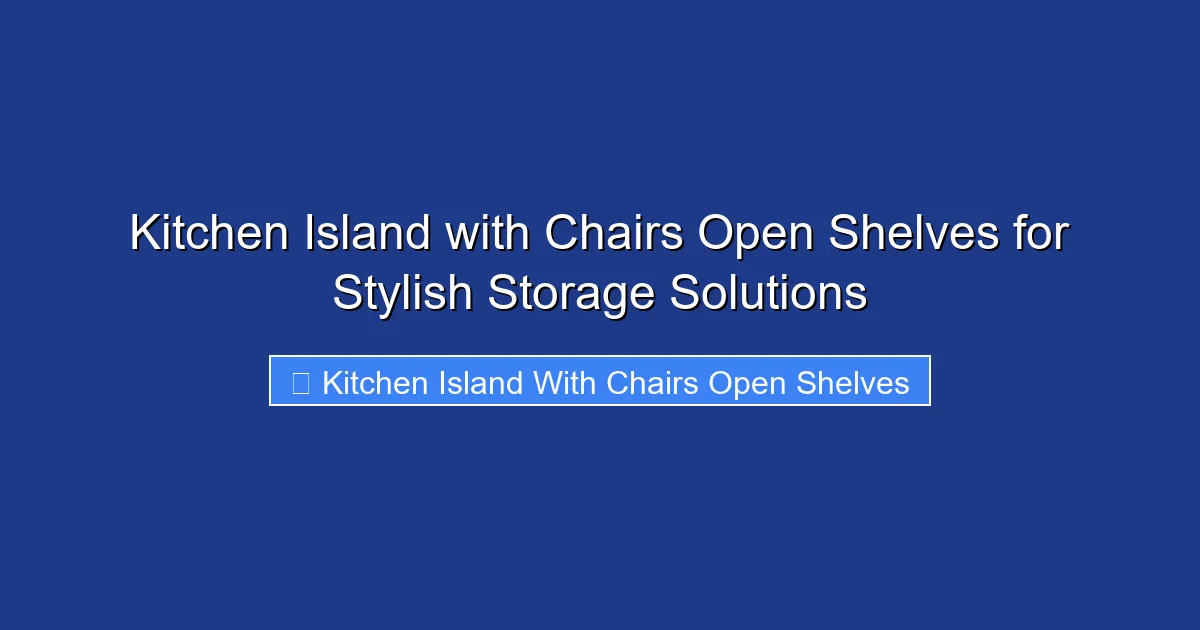 Kitchen Island with Chairs Open Shelves for Stylish Storage Solutions