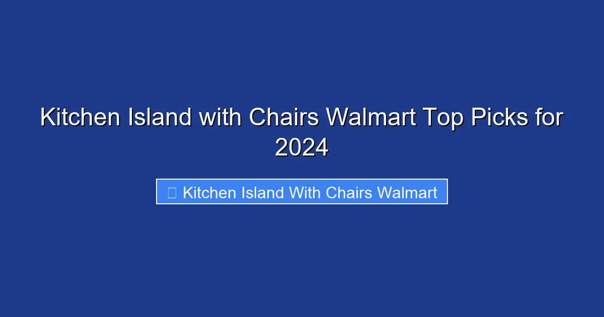 Kitchen Island with Chairs Walmart Top Picks for 2024