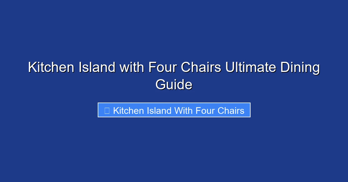 Kitchen Island with Four Chairs Ultimate Dining Guide