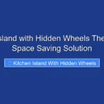 Kitchen Island with Hidden Wheels The Ultimate Space Saving Solution