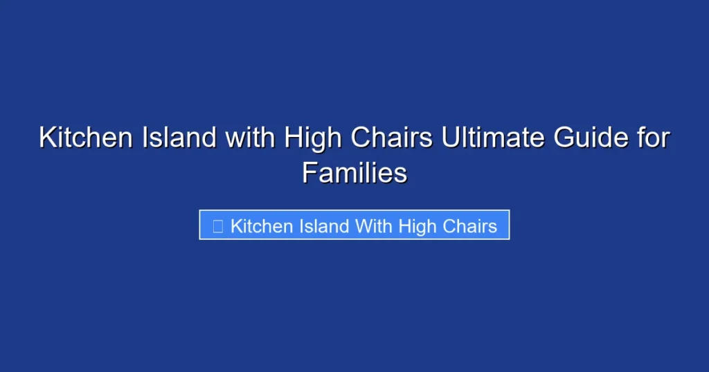 Kitchen Island with High Chairs Ultimate Guide for Families