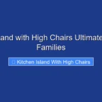 Kitchen Island with High Chairs Ultimate Guide for Families